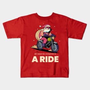 All i want for christmas is a ride Kids T-Shirt